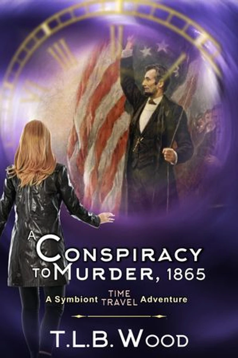 A Conspiracy to Murder, 1865 (The Symbiont Time Travel Adventures Series, Book 6): Young Adult Adventure