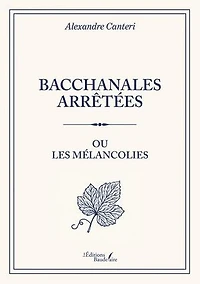 Bacchanales arrêtées: ou Les mélancolies
