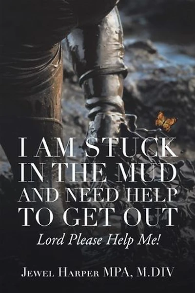 I Am Stuck The Mud And Need Help To Get Out: Lord Please Me!