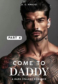 Come to Daddy Part 4: A Dark Stalker Romance