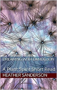 Dreaming with Dandelion: A Plant Spirit Short Read