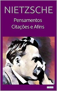 NIETZSCHE: Pensamentos, Citações e Afins