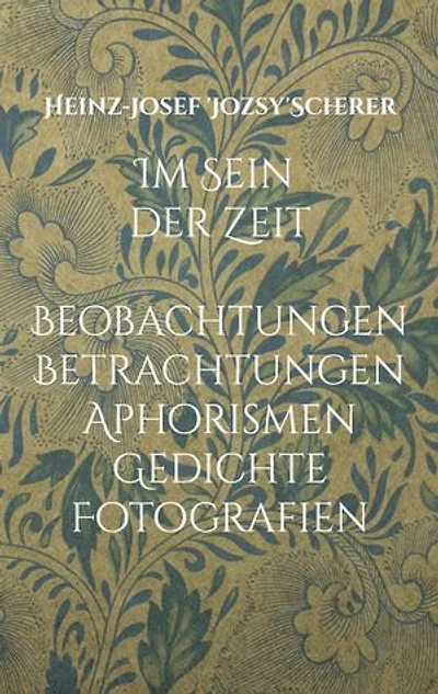 Im Sein der Zeit: Beobachtungen Betrachtungen Aphorismen Gedichte Fotografien