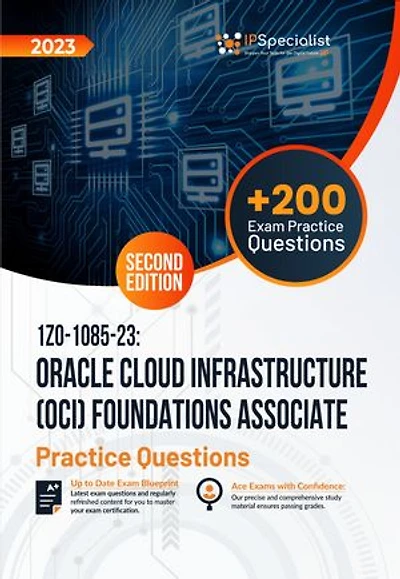 1Z0-1085-23: Oracle Cloud Infrastructure (OCI) Foundations Associate +200 Exam Practice Questions with detail explanations and reference links: Second Edition - 2023: Exam: 1A0-1085-23