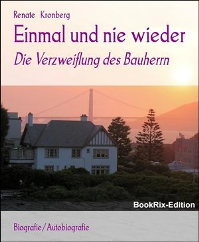 Einmal und nie wieder: Die Verzweiflung des Bauherrn