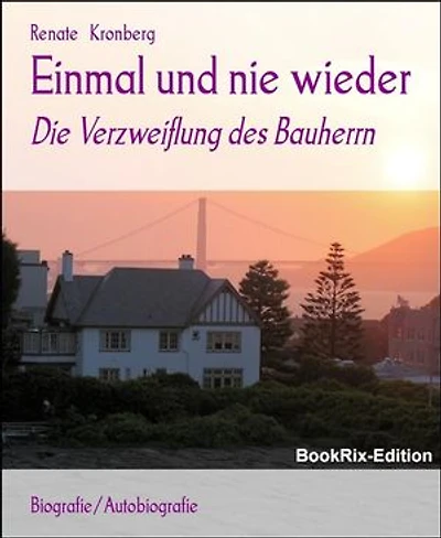Einmal und nie wieder: Die Verzweiflung des Bauherrn