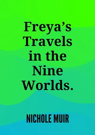 Freya’s Travels in the Nine Worlds.