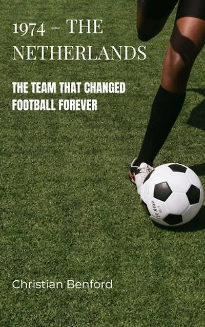 1974 – The Netherlands: The Team That Changed Football Forever