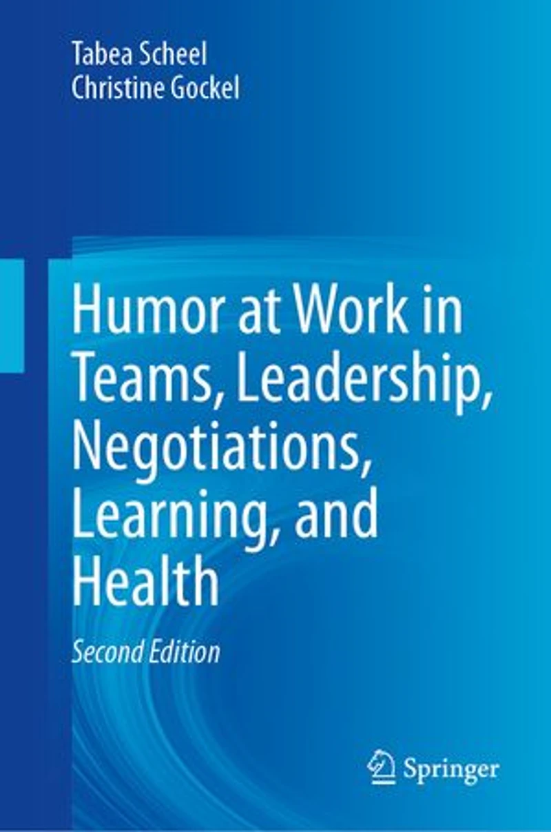 Humor at Work Teams, Leadership, Negotiations, Learning, and Health