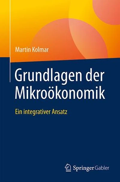 Grundlagen der Mikroökonomik: Ein integrativer Ansatz