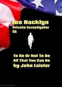 Lee Hacklyn Private Investigator in To Be Or Not To Be All That You Can Be: Lee Hacklyn, #1