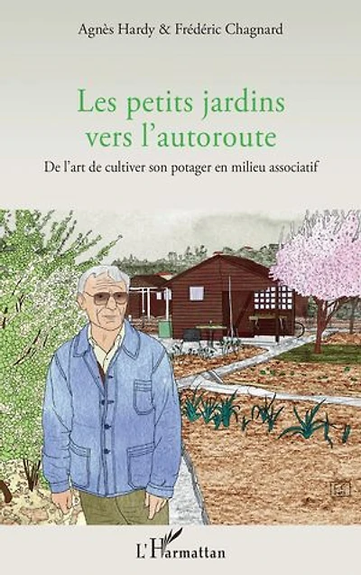 Les petits jardins vers l'autoroute: De l'art de cultiver son potager en milieu associatif