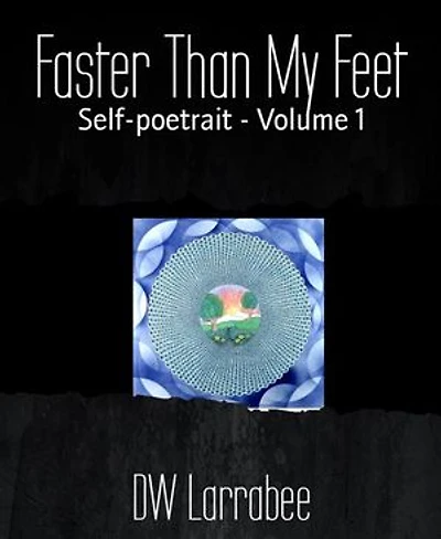 Faster Than My Feet: Self-poetrait - Volume 1