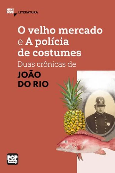 O velho mercado e A polícia de costumes: Duas crônicas de João do Rio: Literatura