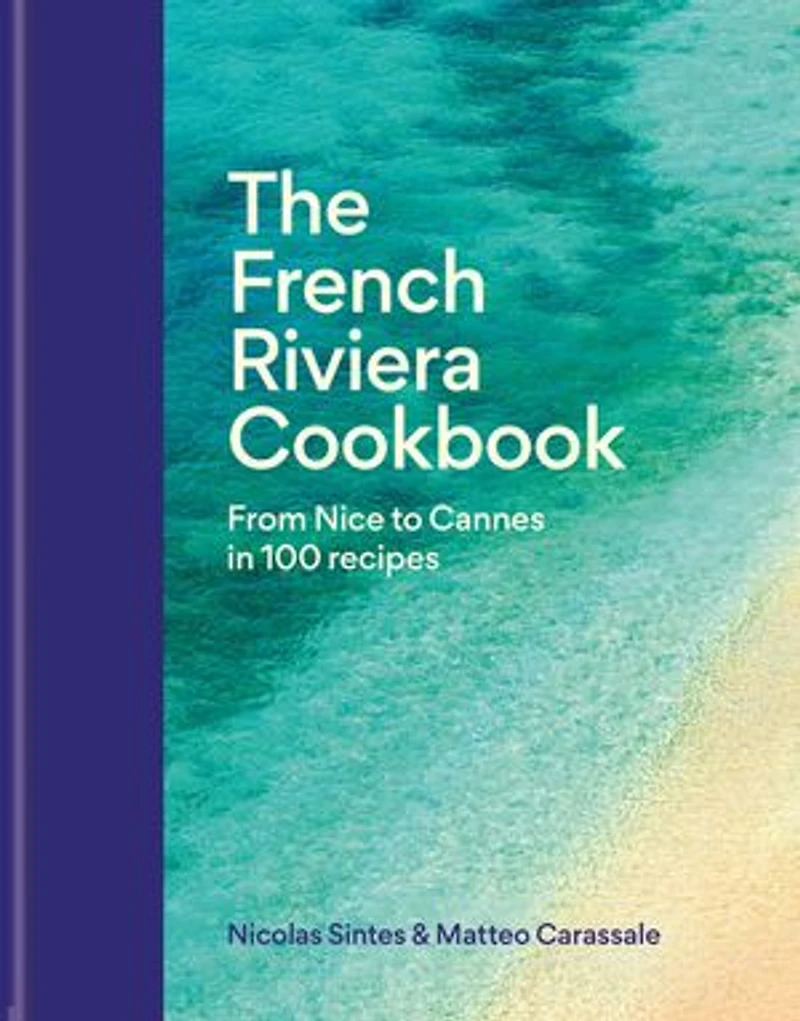 The French Riviera Cookbook: From Nice to Cannes 100 recipes