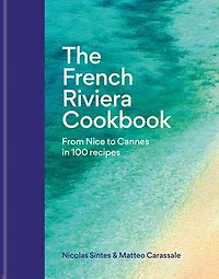 The French Riviera Cookbook: From Nice to Cannes 100 recipes