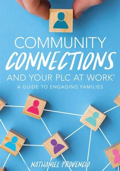 community Connections and Your PLC at Work®: a guide to Engaging Families (A school involvement PLC)