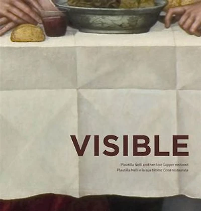 Visible. Plautilla Nelli and her Last Supper restored