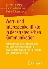 Wert- und Interessenkonflikte in der strategischen Kommunikation: Kommunikationswissenschaftliche Analysen zu Organisationen im Spannungsfeld zwischen Gemeinwohl und Partikularinteressen
