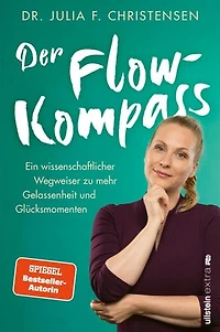 Der Flow-Kompass: Ein wissenschaftlicher Wegweiser zu mehr Gelassenheit und Glücksmomenten | Mit Flow zu mehr Ruhe und Ausgeglichenheit