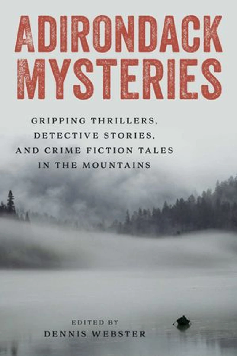 Adirondack Mysteries: Gripping Thrillers, Detective Stories, and Crime Fiction Tales the Mountains