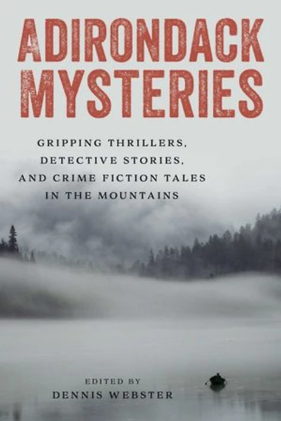 Adirondack Mysteries: Gripping Thrillers, Detective Stories, and Crime Fiction Tales the Mountains
