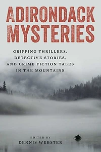 Adirondack Mysteries: Gripping Thrillers, Detective Stories, and Crime Fiction Tales the Mountains