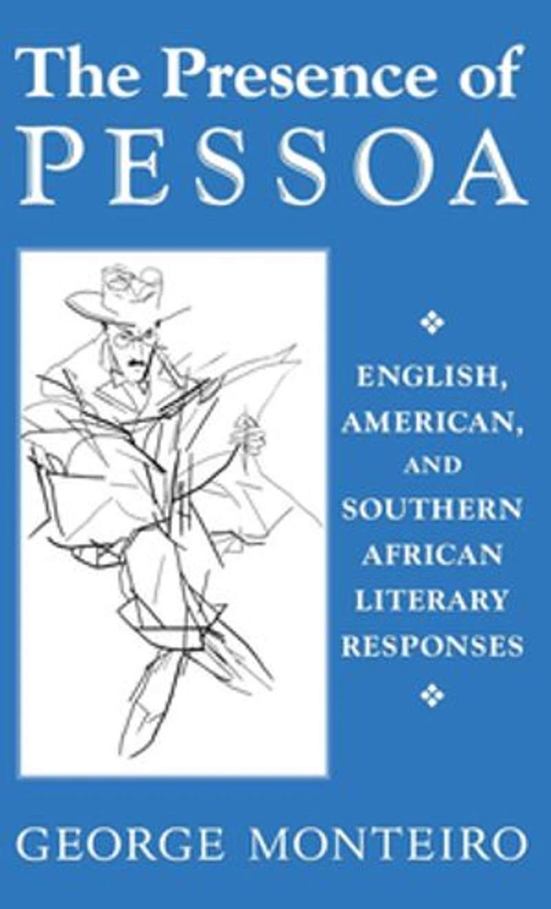 The Presence Of Pessoa: English, American, And Southern African Literary Responses