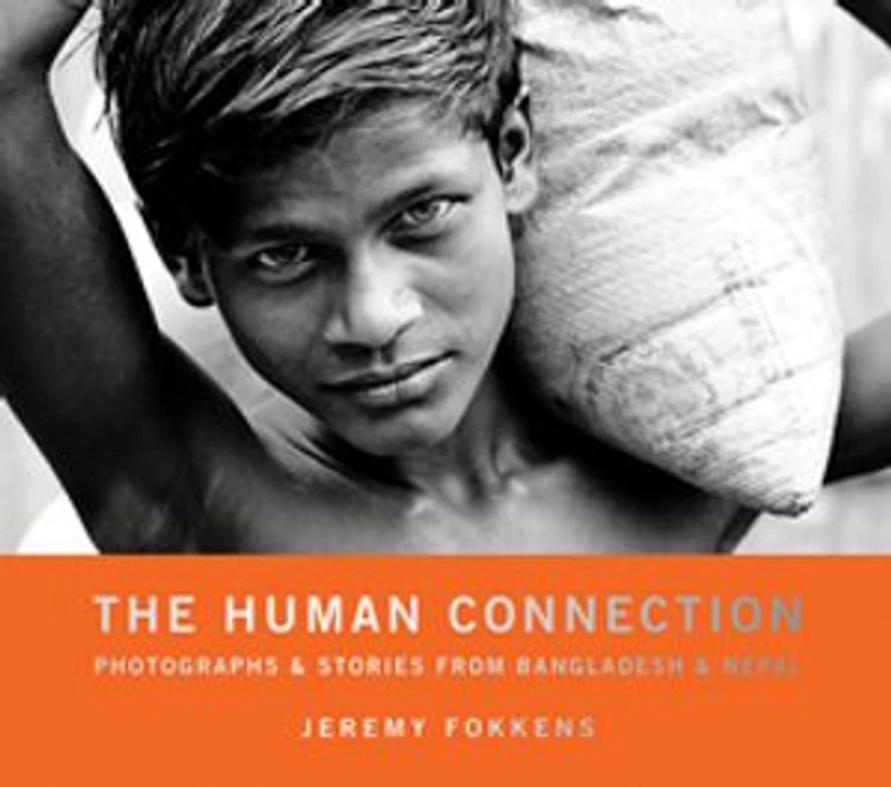 The Human Connection: Photographs & Stories from Bangladesh Nepal