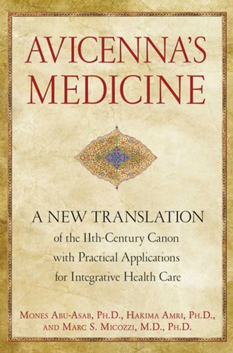 Avicenna's Medicine: A New Translation Of The 11th-century Canon With Practical Applications For Integrative Health Care
