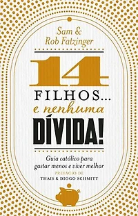 14 filhos... e nenhuma dívida!: Guia católico para gastar menos e viver melhor
