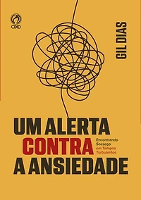 Um Alerta Contra a Ansiedade: Encontrando sossego em tempos turbulentos