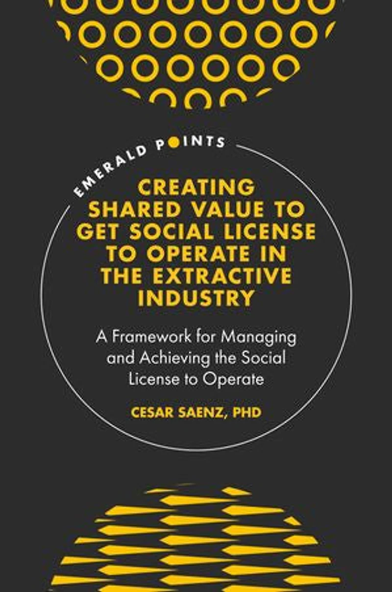 Creating Shared Value to get Social License Operate the Extractive Industry: A Framework for Managing and Achieving