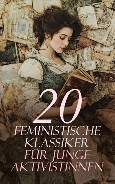 20 Feministische Klassiker für junge Aktivistinnen: Verteidigung der Rechte der Frau, Ein Zimmer für sich allein, Die gelbe Tapete, Die Bibel der Frau, Das Erwachen, Neue Amazonia, Kleine Frauen