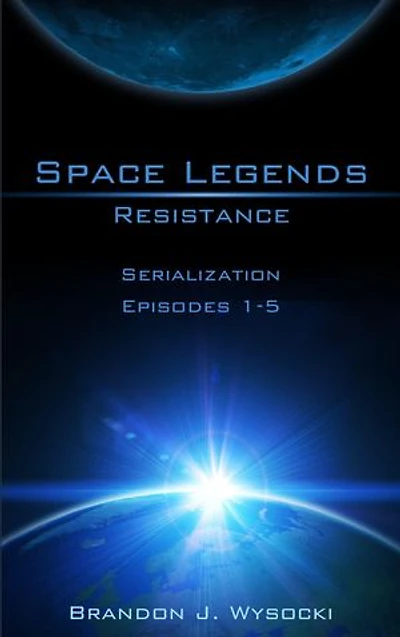 Space Legends - Resistance (Serialization Episodes 1-5)