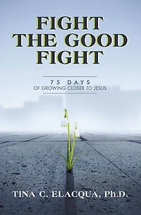 Fight the Good Fight: 75 Days of Growing Closer to Jesus