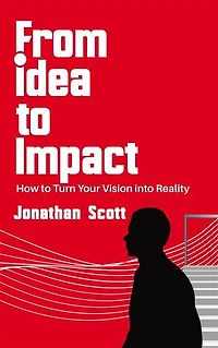 From Idea to Impact - How to Turn Your Vision into Reality