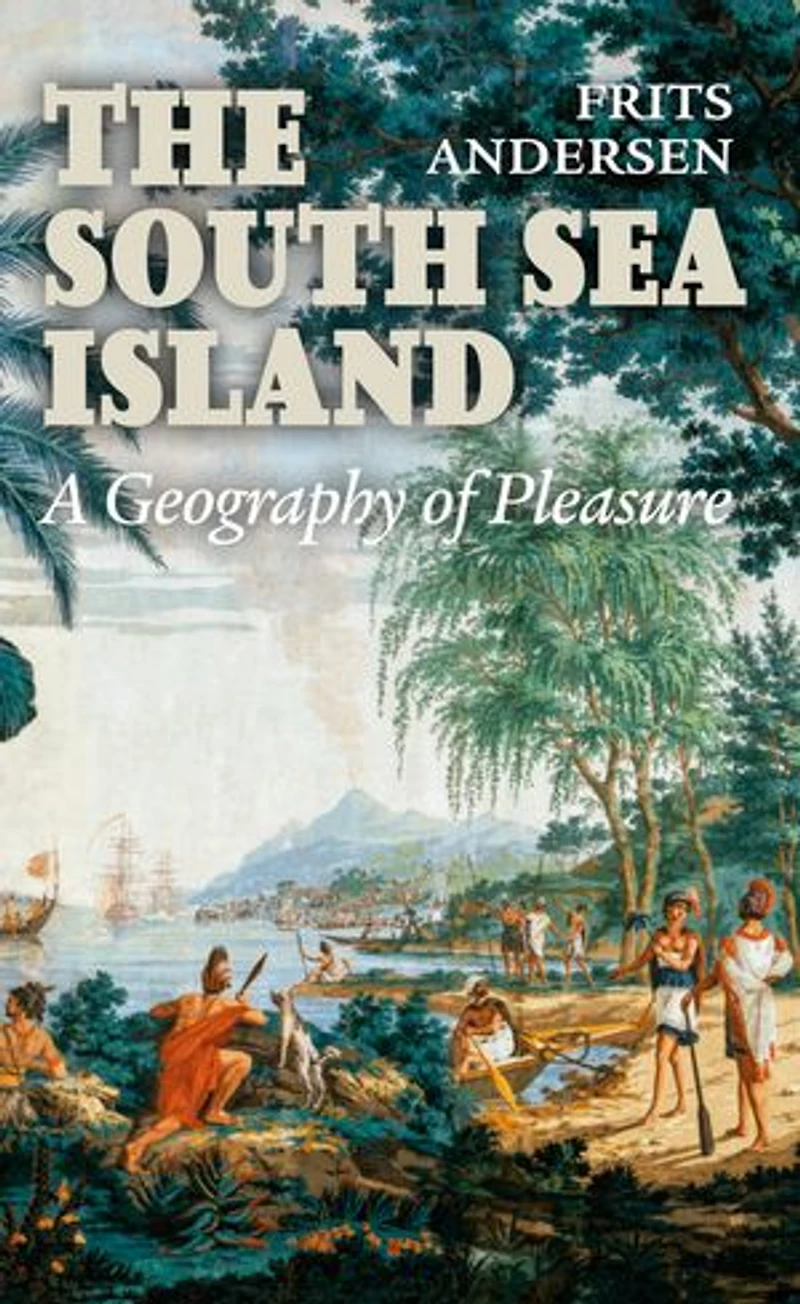 The South Sea Island: A Geography of Pleasure