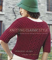 Knitting Classic Style: 35 Modern Designs Inspired by Fashion's Archives: Archives