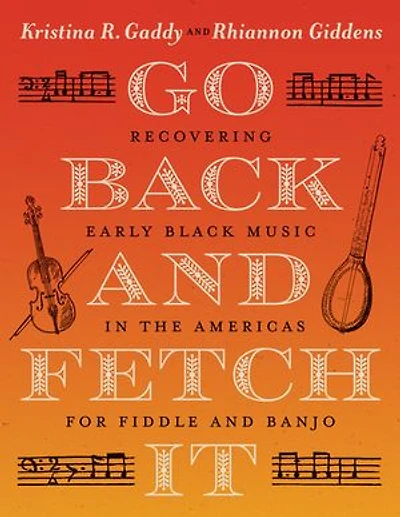 Go Back and Fetch It: Recovering Early Black Music the Americas for Fiddle Banjo