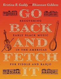 Go Back and Fetch It: Recovering Early Black Music the Americas for Fiddle Banjo