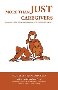 More than Just Caregivers: Promoting Higher Education in Guyanese Early Childhood Workforce