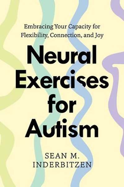 Neural Exercises for Autism: Embracing Your Capacity Flexibility, Connection, and Joy