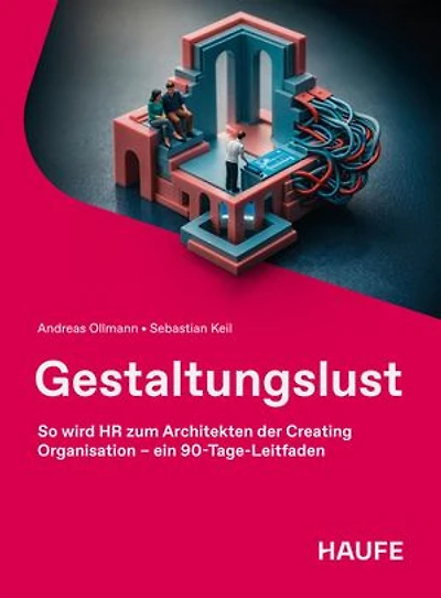 Gestaltungslust: So wird HR zum Architekten der Creating Organisation – ein 90-Tage-Leitfaden