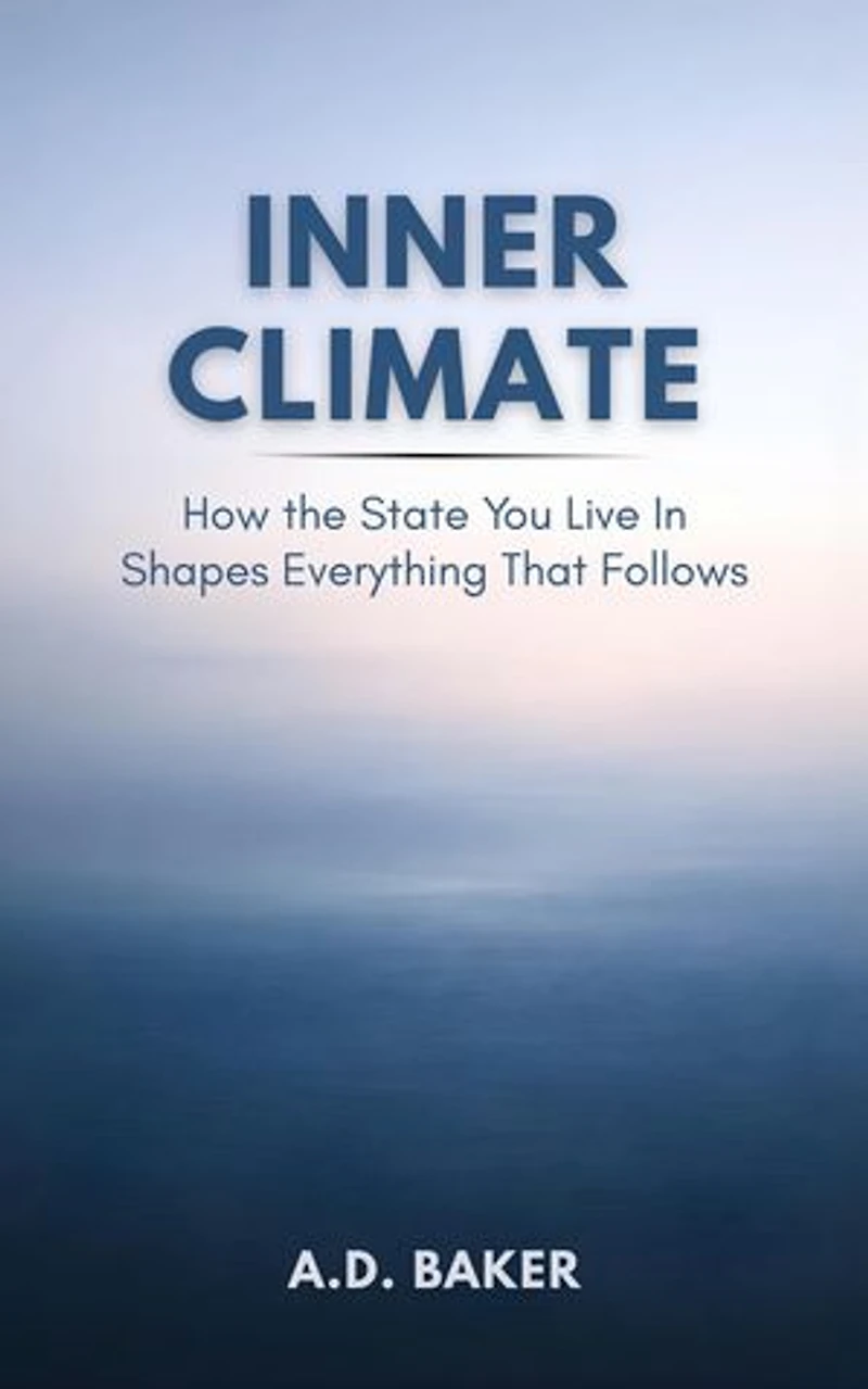 INNER CLIMATE: How the State You Live in Shapes Everything That Follows