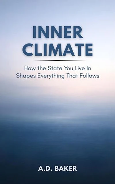 INNER CLIMATE: How the State You Live in Shapes Everything That Follows