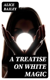 A Treatise on White Magic: Enriched edition.