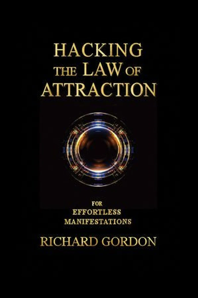 Hacking the Law of Attraction: For Effortless Manifestations