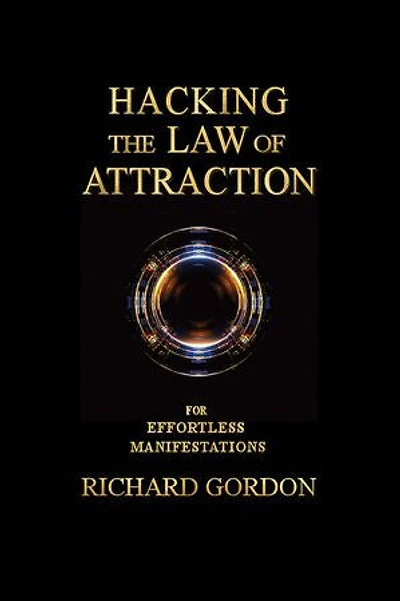 Hacking the Law of Attraction: For Effortless Manifestations