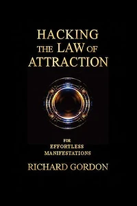 Hacking the Law of Attraction: For Effortless Manifestations